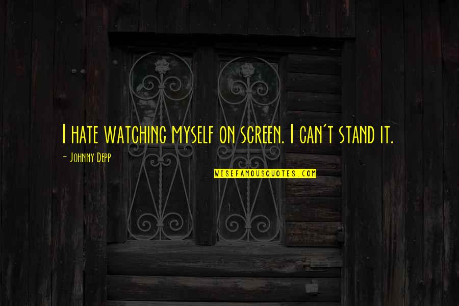 Genetico Significato Quotes By Johnny Depp: I hate watching myself on screen. I can't