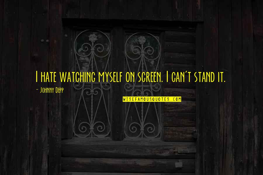 Genetico Significato Quotes By Johnny Depp: I hate watching myself on screen. I can't Genetico Significato Quotes By Johnny Depp: I hate watching myself on screen. I can't