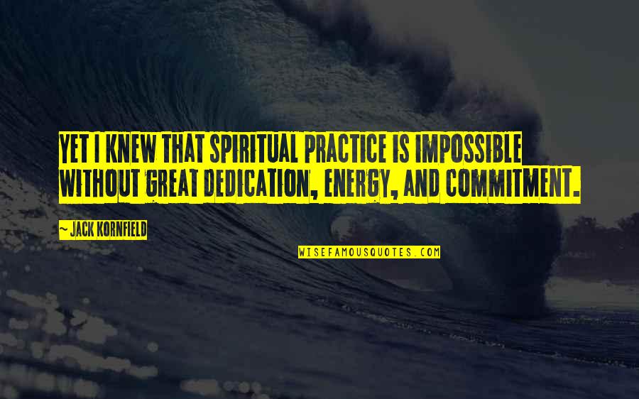 Geneticos Quotes By Jack Kornfield: Yet I knew that spiritual practice is impossible Geneticos Quotes By Jack Kornfield: Yet I knew that spiritual practice is impossible