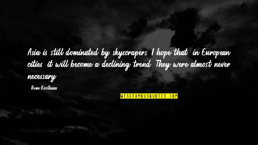 Genetics And Intelligence Quotes By Rem Koolhaas: Asia is still dominated by skyscrapers. I hope