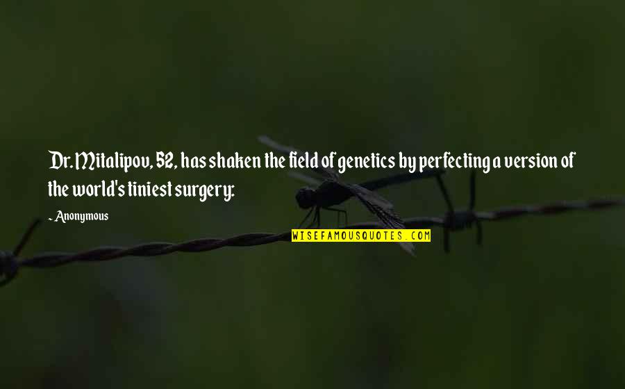 Genetics Best Quotes By Anonymous: Dr. Mitalipov, 52, has shaken the field of