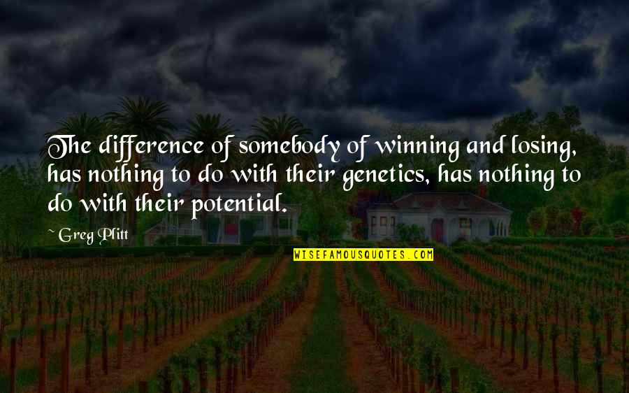 Genetics Best Quotes By Greg Plitt: The difference of somebody of winning and losing, Genetics Best Quotes By Greg Plitt: The difference of somebody of winning and losing,