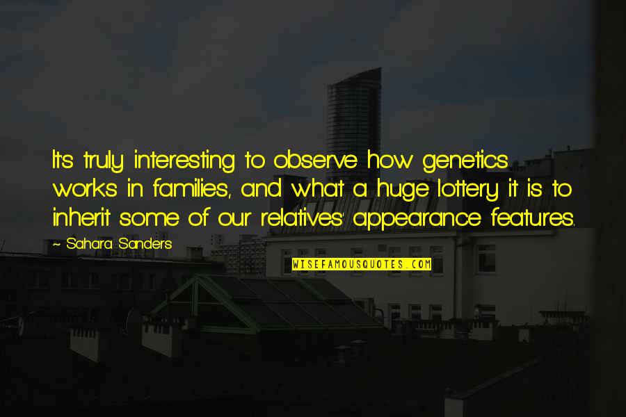 Genetics Best Quotes By Sahara Sanders: It's truly interesting to observe how genetics works Genetics Best Quotes By Sahara Sanders: It's truly interesting to observe how genetics works