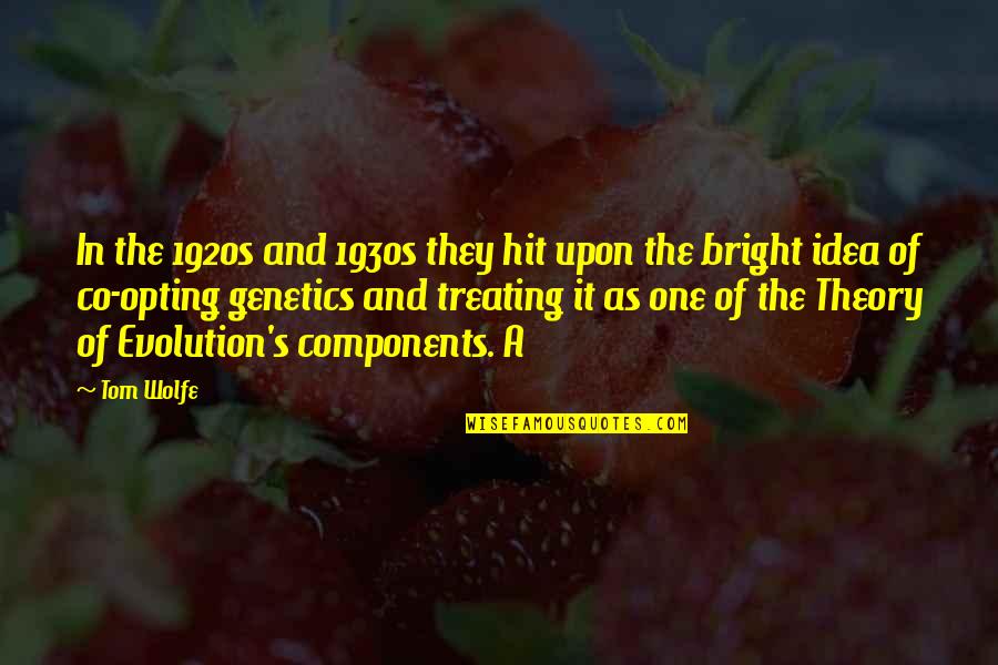 Genetics Best Quotes By Tom Wolfe: In the 1920s and 1930s they hit upon Genetics Best Quotes By Tom Wolfe: In the 1920s and 1930s they hit upon