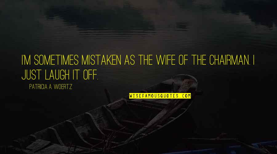 Genetics Engineering Quotes By Patricia A. Woertz: I'm sometimes mistaken as the wife of the