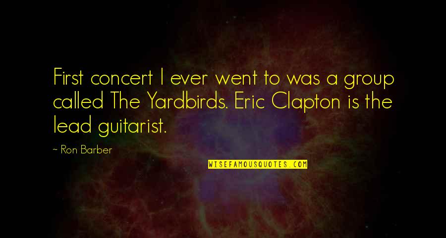 Genetics In Medicine Quotes By Ron Barber: First concert I ever went to was a