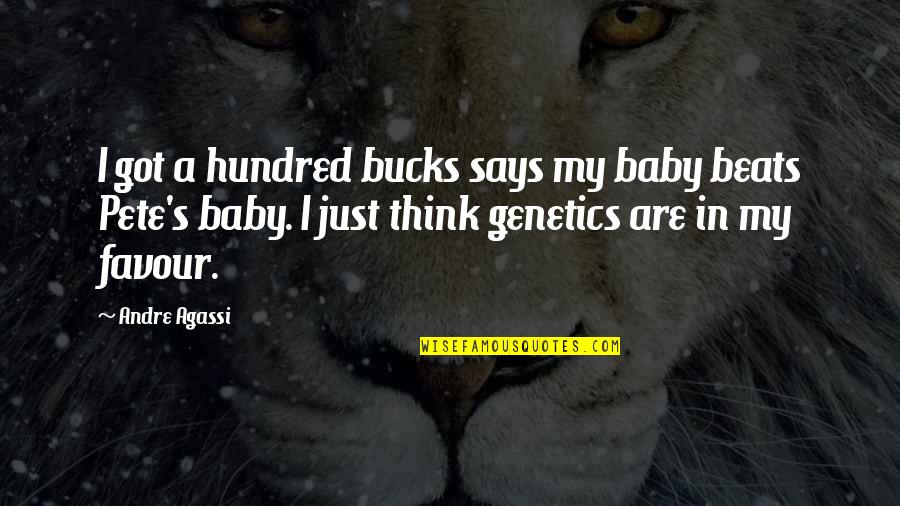 Genetics Quotes By Andre Agassi: I got a hundred bucks says my baby