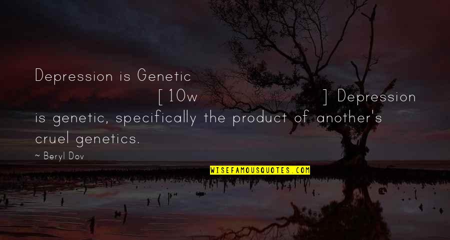 Genetics Quotes By Beryl Dov: Depression is Genetic [10w] Depression is genetic, specifically