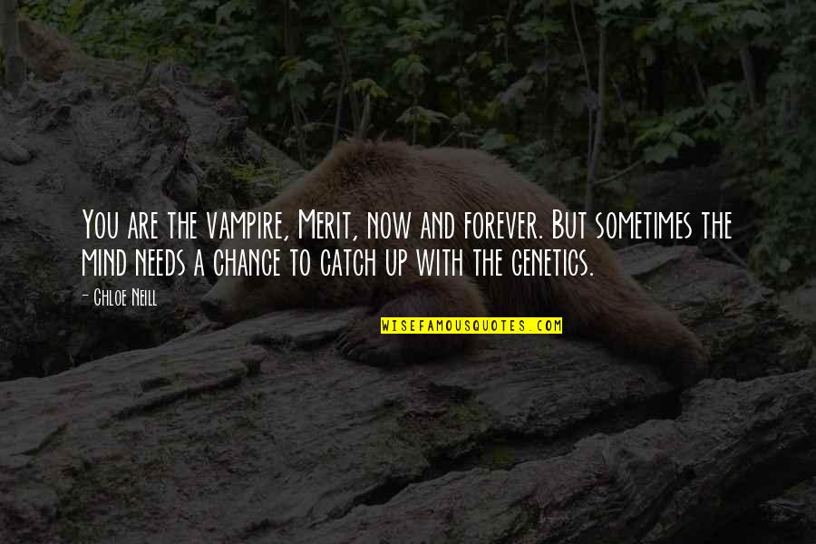 Genetics Quotes By Chloe Neill: You are the vampire, Merit, now and forever.