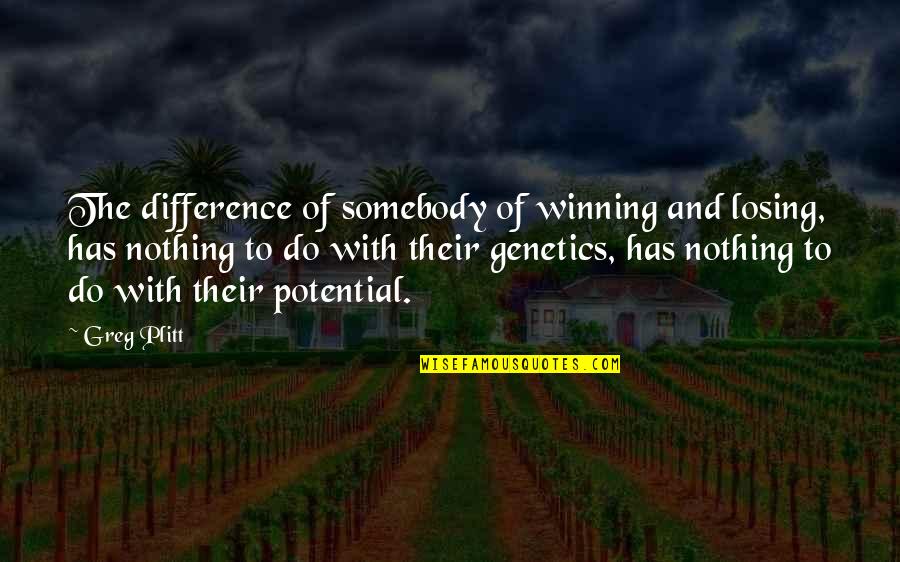 Genetics Quotes By Greg Plitt: The difference of somebody of winning and losing,