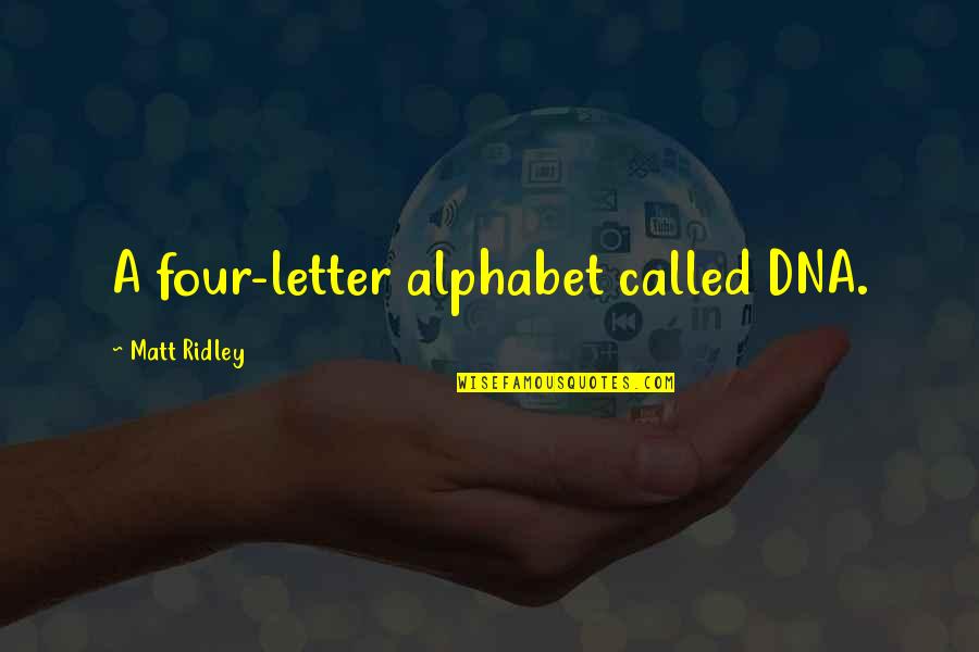 Genetics Quotes By Matt Ridley: A four-letter alphabet called DNA.