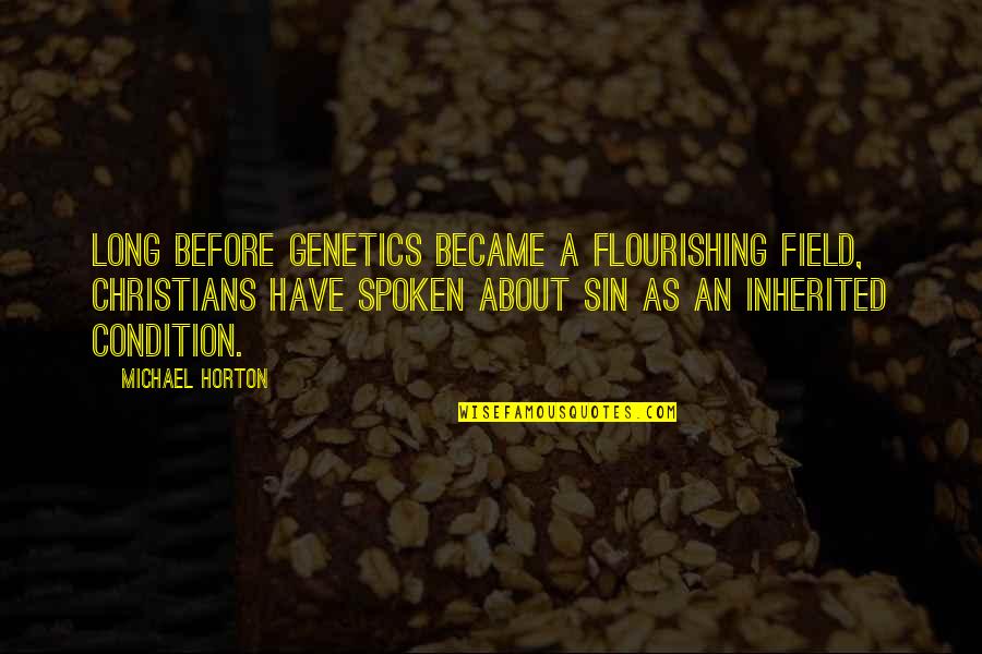 Genetics Quotes By Michael Horton: Long before genetics became a flourishing field, Christians