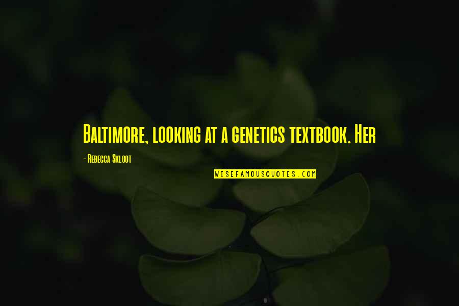 Genetics Quotes By Rebecca Skloot: Baltimore, looking at a genetics textbook. Her