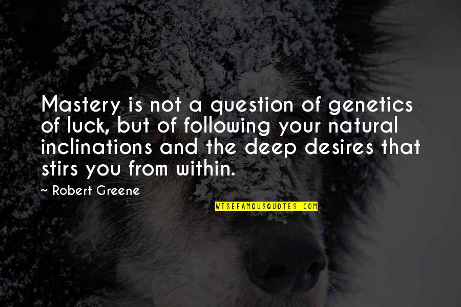 Genetics Quotes By Robert Greene: Mastery is not a question of genetics of