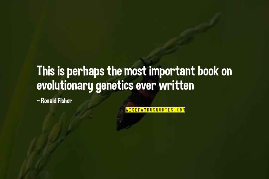 Genetics Quotes By Ronald Fisher: This is perhaps the most important book on