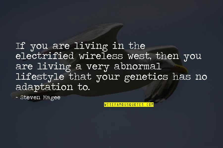 Genetics Quotes By Steven Magee: If you are living in the electrified wireless