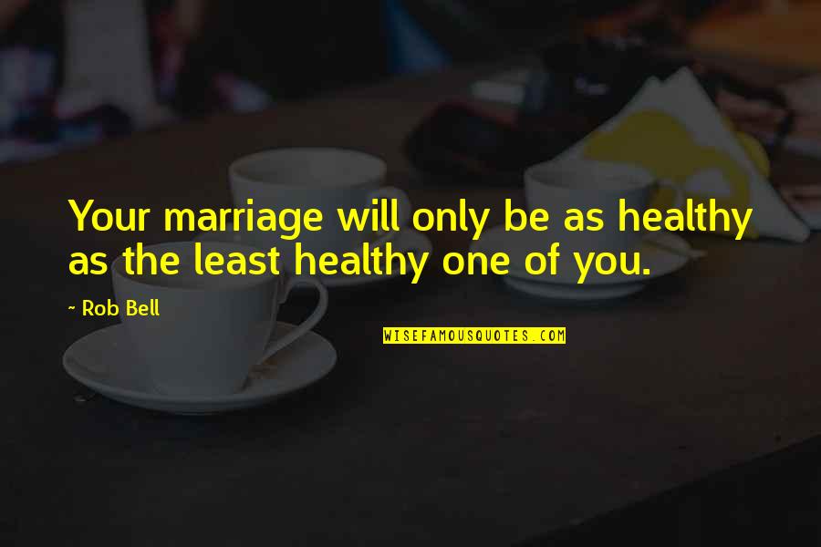 Genette Quotes By Rob Bell: Your marriage will only be as healthy as