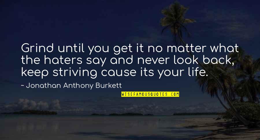Genettis Dickson Quotes By Jonathan Anthony Burkett: Grind until you get it no matter what