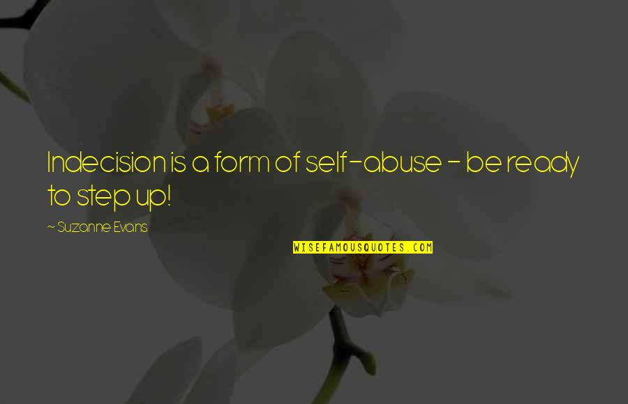 Genettis Dickson Quotes By Suzanne Evans: Indecision is a form of self-abuse - be