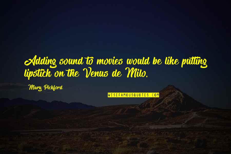 Geneva Accords Quotes By Mary Pickford: Adding sound to movies would be like putting