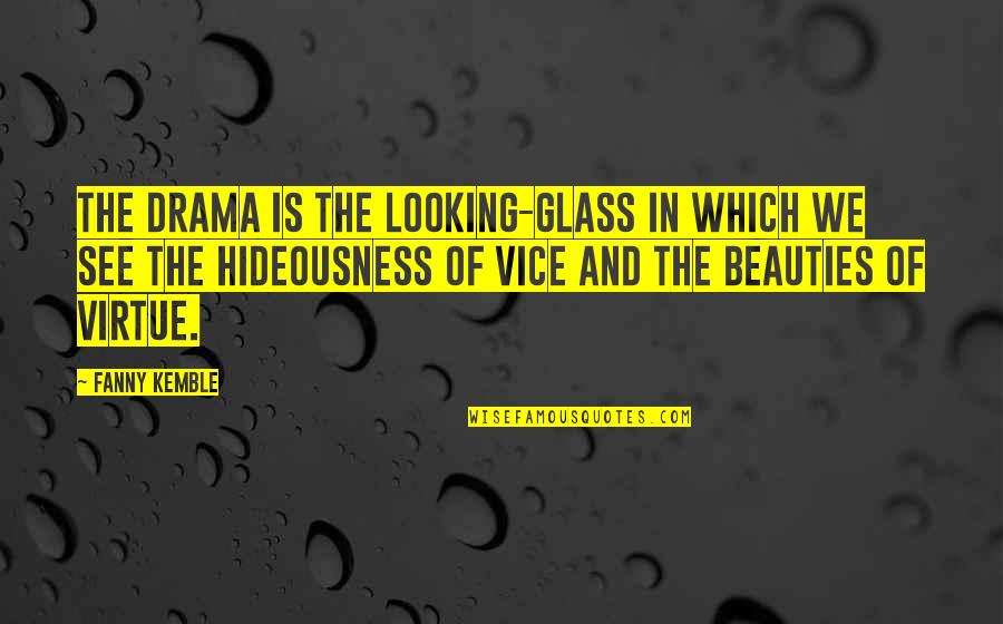 Geneva Bible Quotes By Fanny Kemble: The drama is the looking-glass in which we