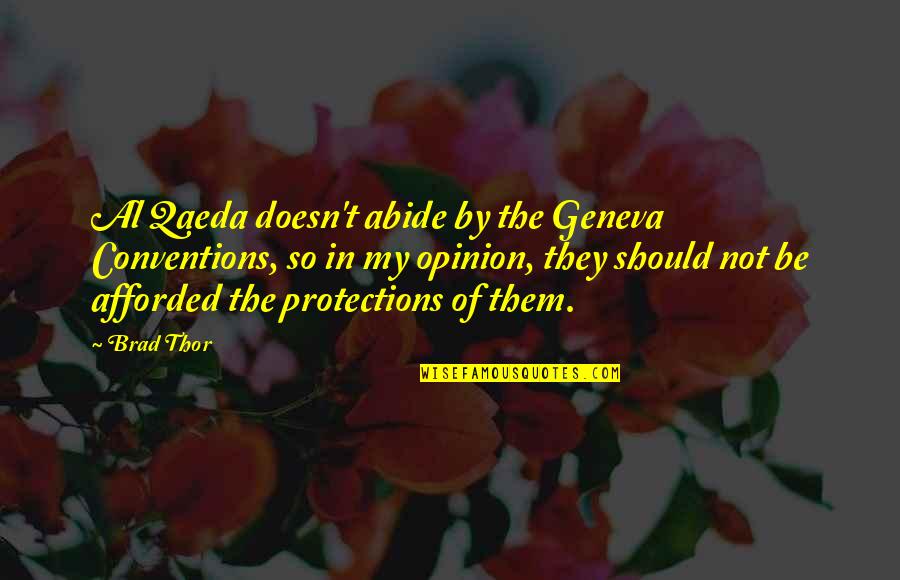 Geneva Conventions Quotes By Brad Thor: Al Qaeda doesn't abide by the Geneva Conventions,