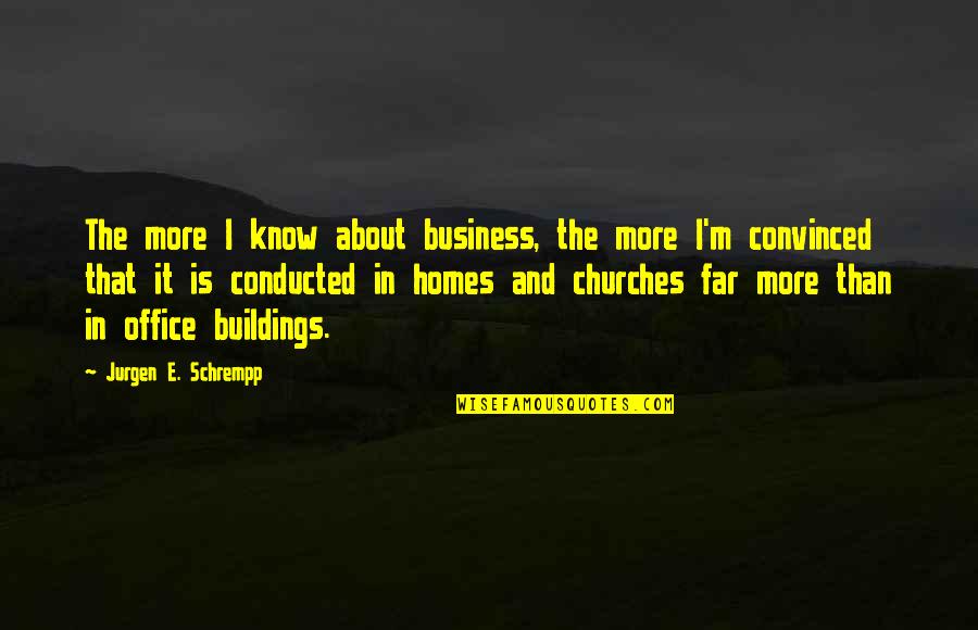 Genever Quotes By Jurgen E. Schrempp: The more I know about business, the more Genever Quotes By Jurgen E. Schrempp: The more I know about business, the more