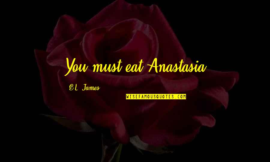 Genevier Alcohol Quotes By E.L. James: You must eat Anastasia