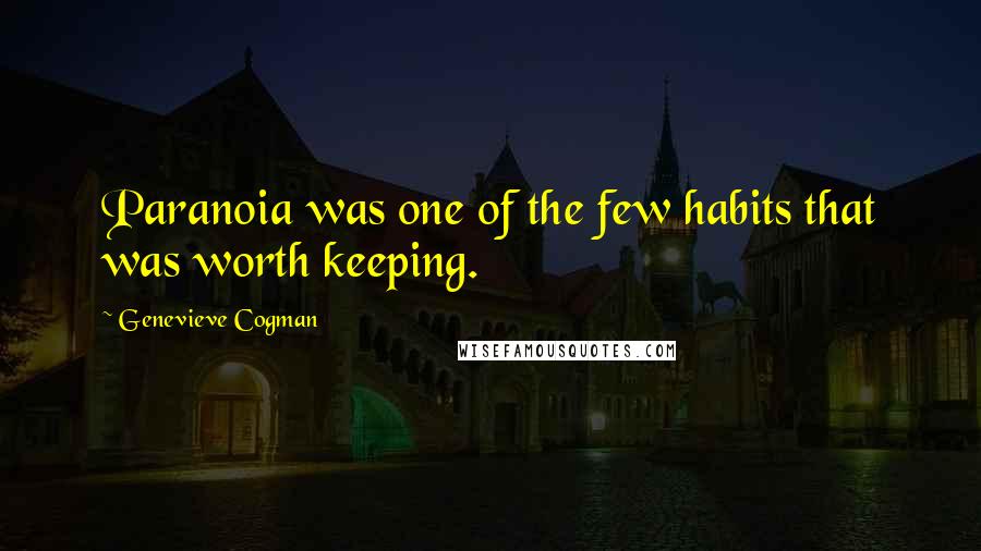 Genevieve Cogman quotes: Paranoia was one of the few habits that was worth keeping.