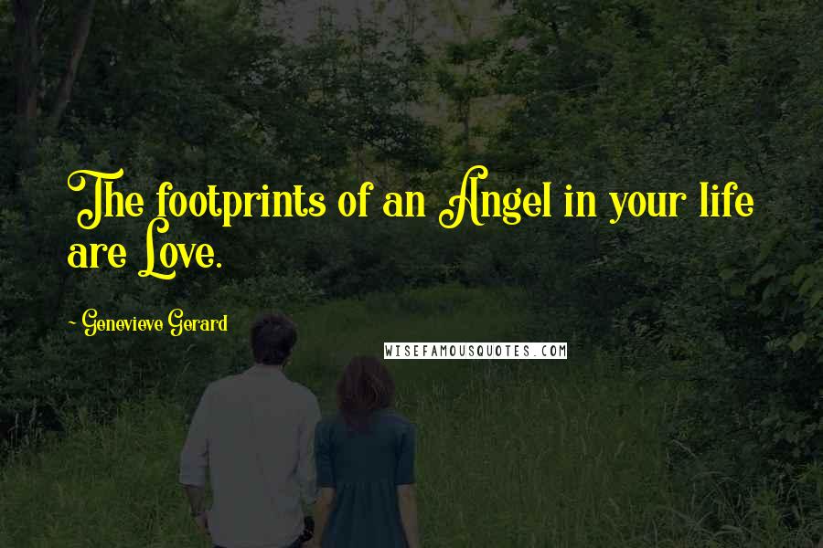 Genevieve Gerard quotes: The footprints of an Angel in your life are Love.