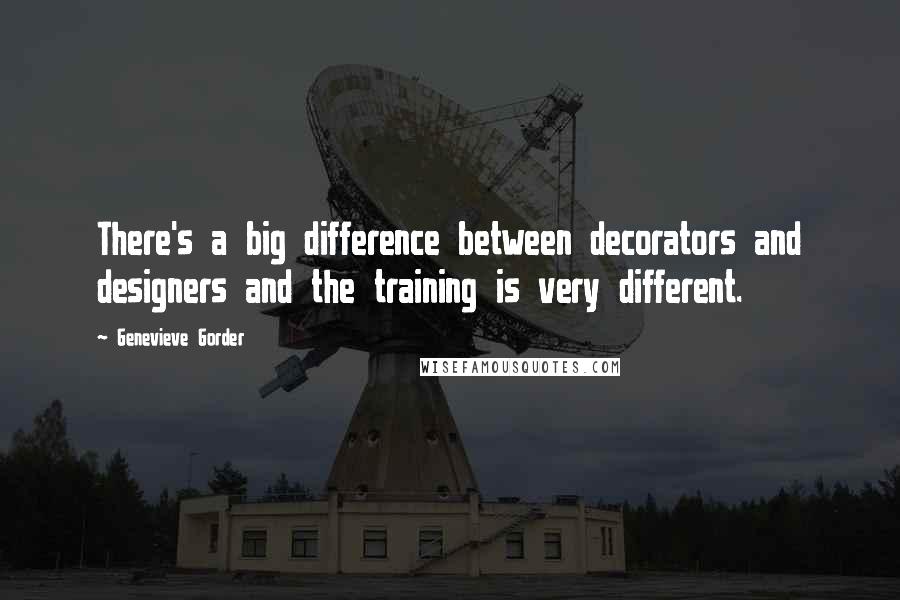 Genevieve Gorder quotes: There's a big difference between decorators and designers and the training is very different.