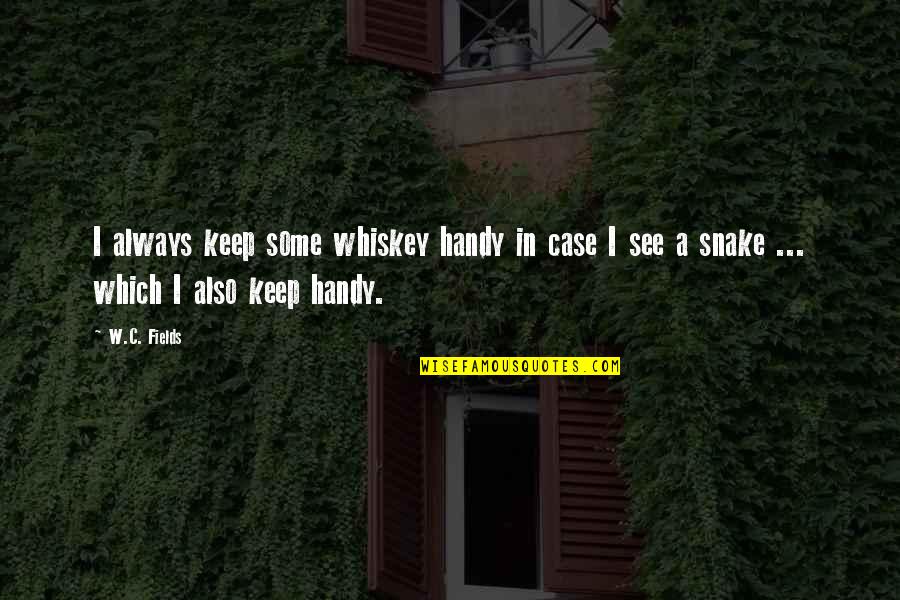 Genevieves Greenville Quotes By W.C. Fields: I always keep some whiskey handy in case