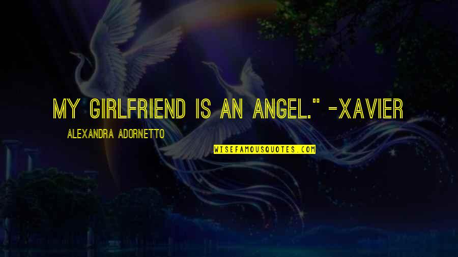 Genevieves Playhouse Quotes By Alexandra Adornetto: My girlfriend is an angel." -Xavier