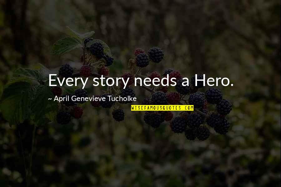 Genevieve's Quotes By April Genevieve Tucholke: Every story needs a Hero.
