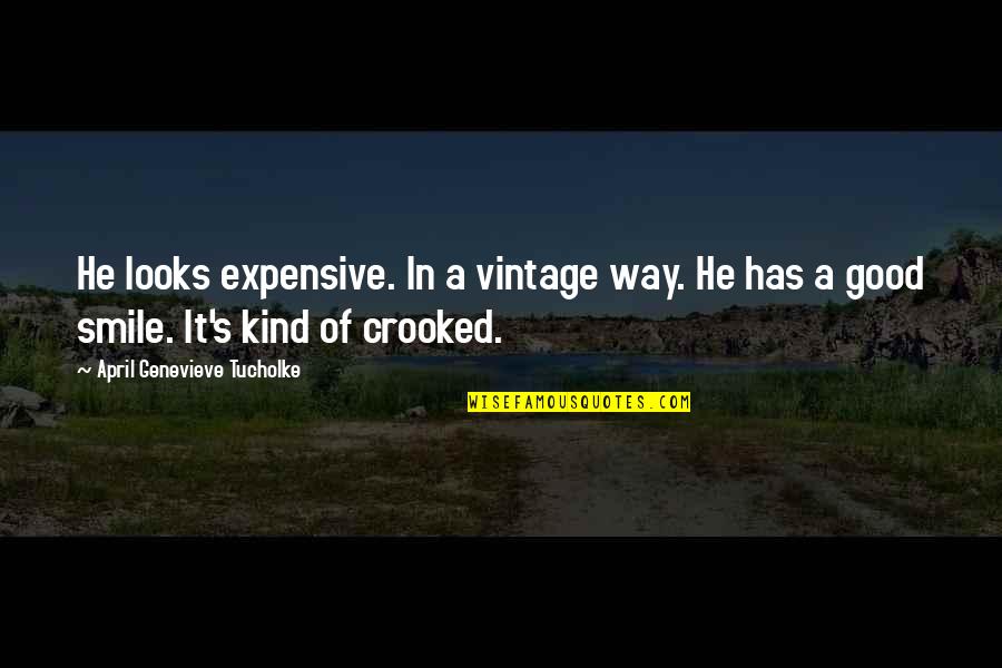 Genevieve's Quotes By April Genevieve Tucholke: He looks expensive. In a vintage way. He