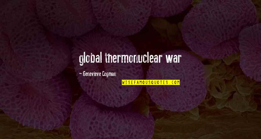 Genevieve's Quotes By Genevieve Cogman: global thermonuclear war