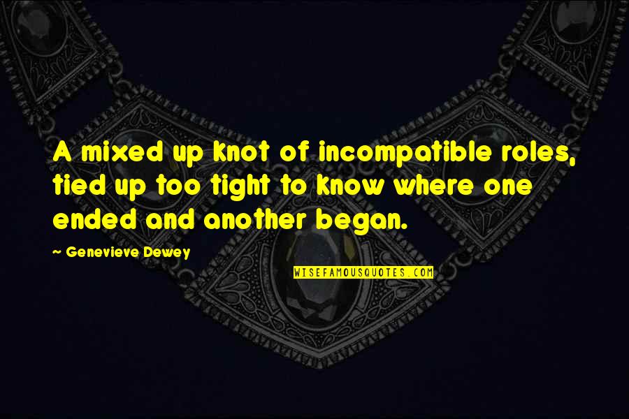 Genevieve's Quotes By Genevieve Dewey: A mixed up knot of incompatible roles, tied