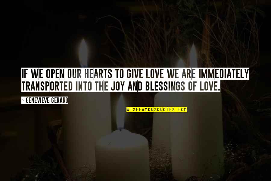 Genevieve's Quotes By Genevieve Gerard: If we open our hearts to give love