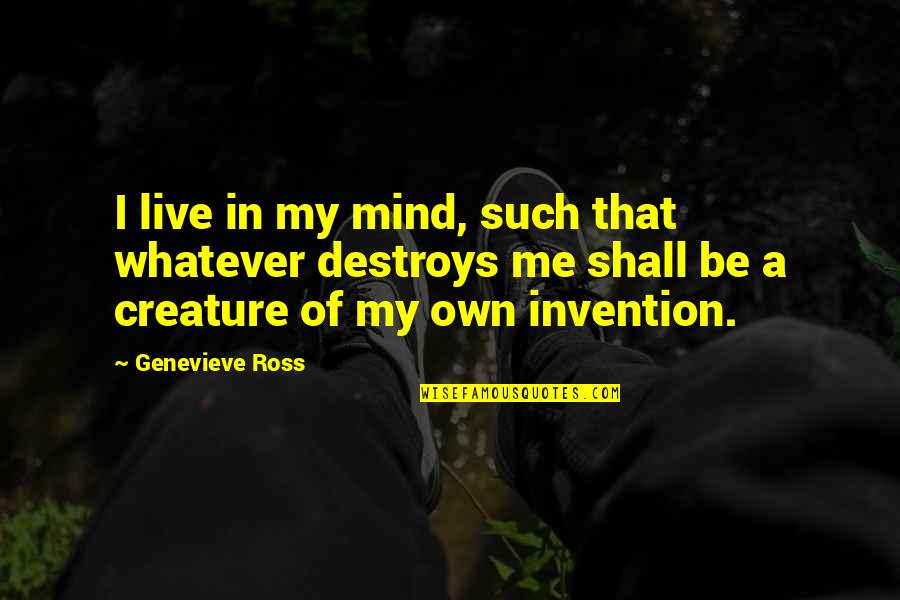 Genevieve's Quotes By Genevieve Ross: I live in my mind, such that whatever