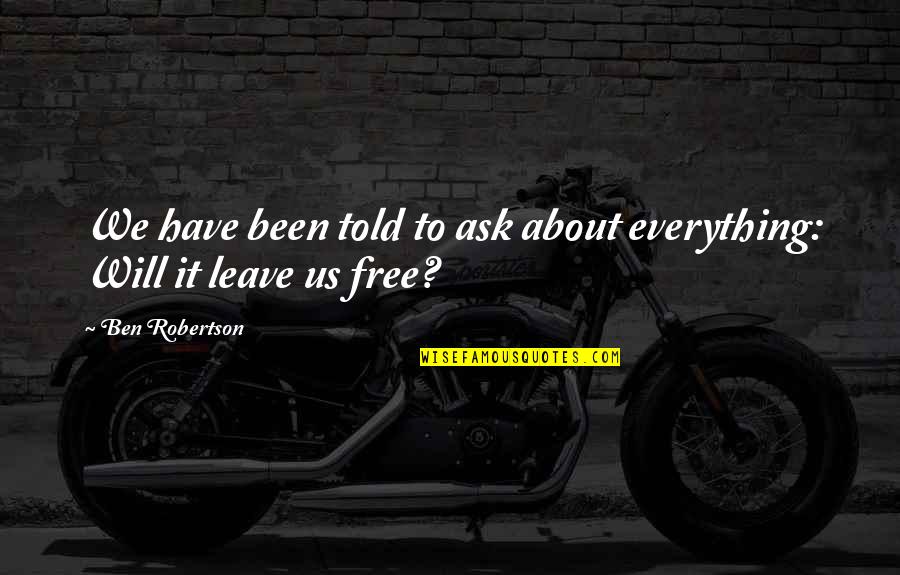 Gengarium Quotes By Ben Robertson: We have been told to ask about everything: