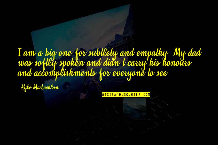 Gengen Quotes By Kyle MacLachlan: I am a big one for subtlety and Gengen Quotes By Kyle MacLachlan: I am a big one for subtlety and