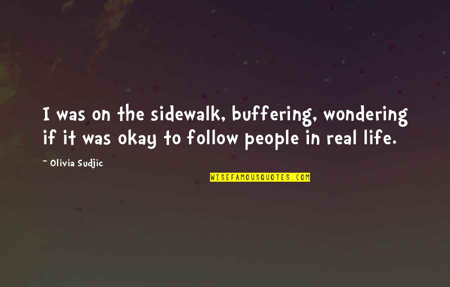 Gengen Staj Quotes By Olivia Sudjic: I was on the sidewalk, buffering, wondering if Gengen Staj Quotes By Olivia Sudjic: I was on the sidewalk, buffering, wondering if