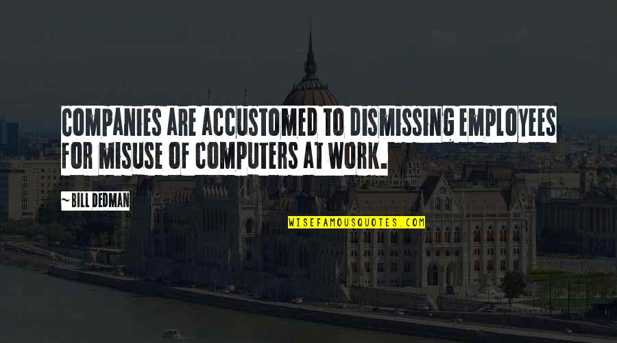 Genggam In English Quotes By Bill Dedman: Companies are accustomed to dismissing employees for misuse