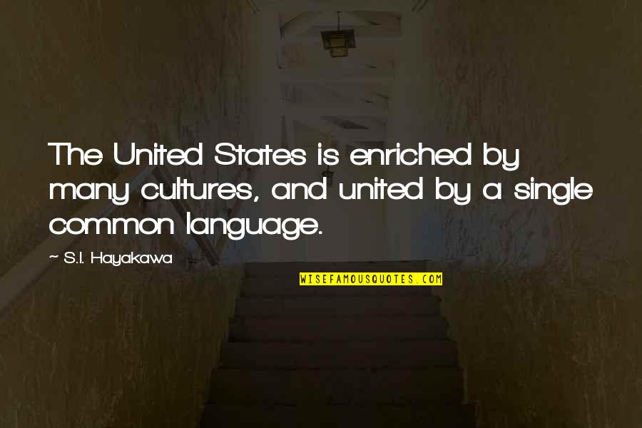 Genggam In English Quotes By S.I. Hayakawa: The United States is enriched by many cultures,