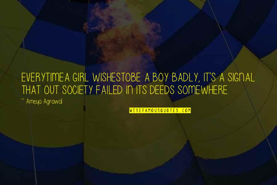 Genggam Tangan Quotes By Ameya Agrawal: EVERYTIMEA GIRL WISHESTOBE A BOY BADLY, IT'S A