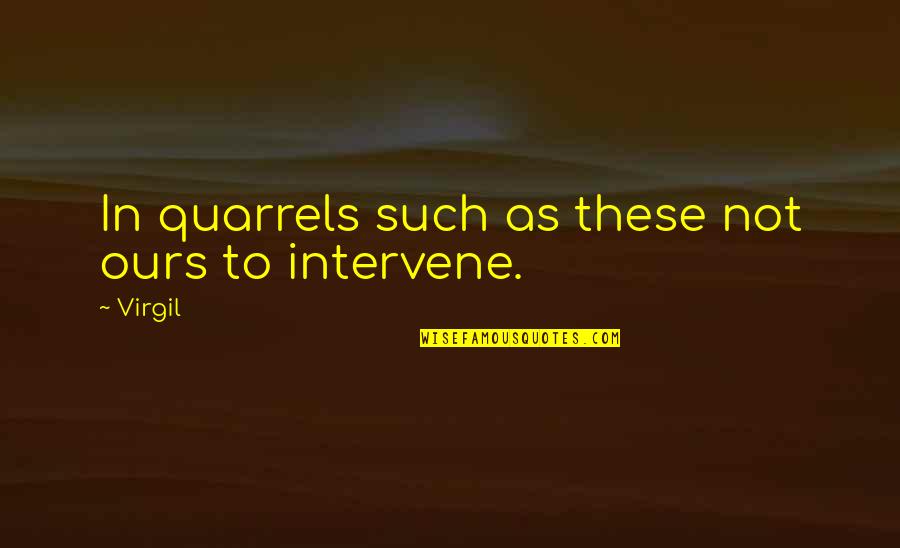 Genghis Khan Happiness Quotes By Virgil: In quarrels such as these not ours to