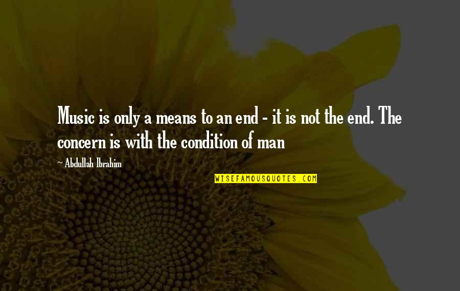 Gengisbreyting Quotes By Abdullah Ibrahim: Music is only a means to an end Gengisbreyting Quotes By Abdullah Ibrahim: Music is only a means to an end