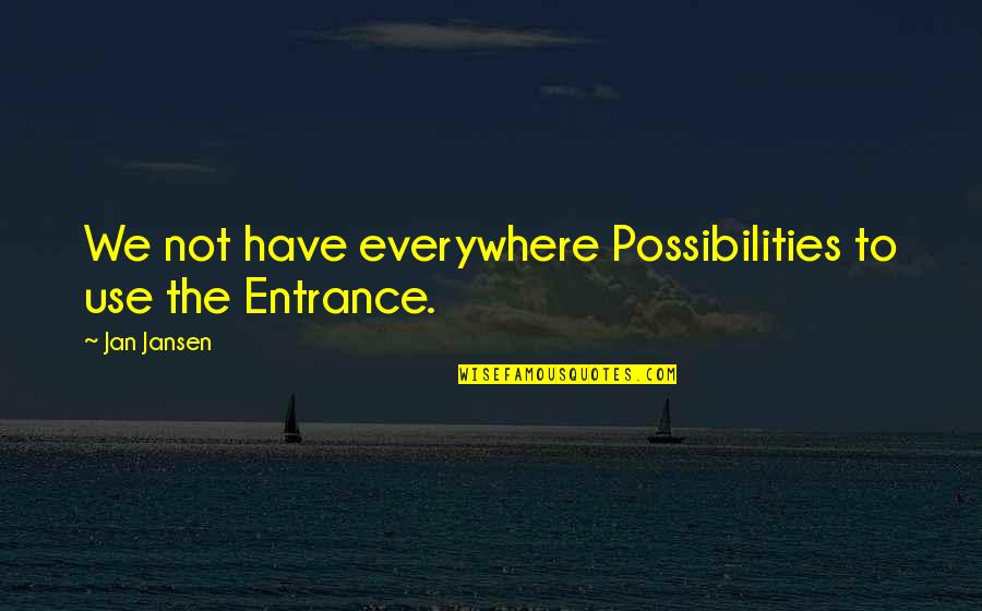 Gengisbreyting Quotes By Jan Jansen: We not have everywhere Possibilities to use the