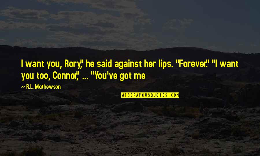 Gengisbreyting Quotes By R.L. Mathewson: I want you, Rory," he said against her Gengisbreyting Quotes By R.L. Mathewson: I want you, Rory," he said against her