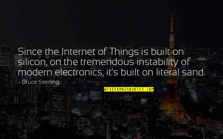 Gengler Courtney Quotes By Bruce Sterling: Since the Internet of Things is built on Gengler Courtney Quotes By Bruce Sterling: Since the Internet of Things is built on